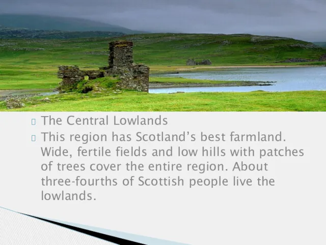 The Central Lowlands This region has Scotland’s best farmland. Wide,