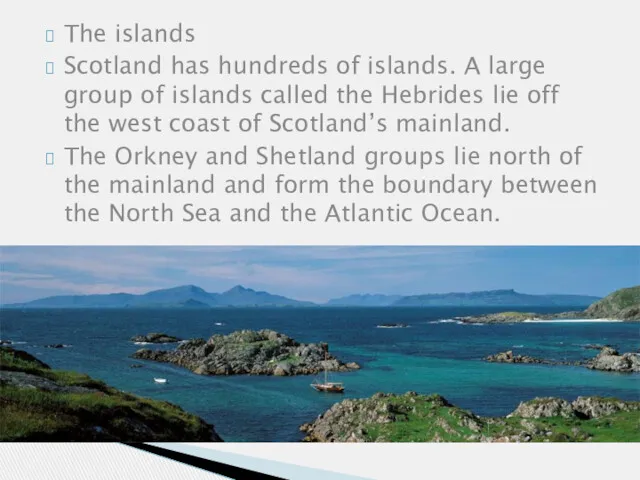 The islands Scotland has hundreds of islands. A large group