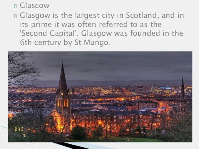 Glascow Glasgow is the largest city in Scotland, and in