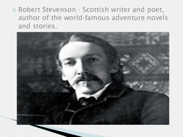 Robert Stevenson - Scottish writer and poet, author of the world-famous adventure novels and stories.