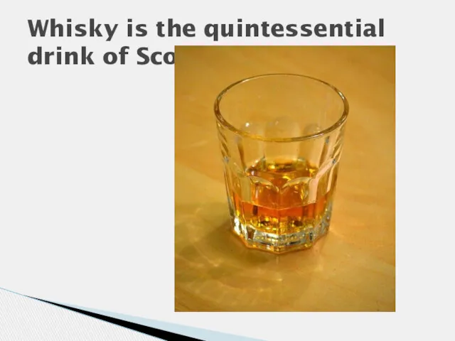 Whisky is the quintessential drink of Scotland.