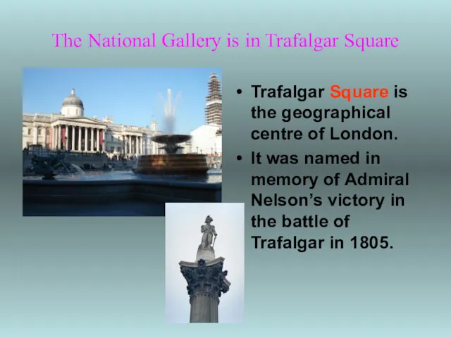 The National Gallery is in Trafalgar Square Trafalgar Square is