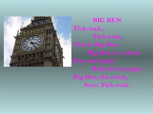 BIG BEN Tick-tock, Tick-tock, This is Big Ben. Big Ben