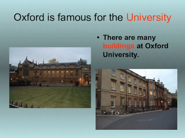 Oxford is famous for the University There are many buildings at Oxford University.