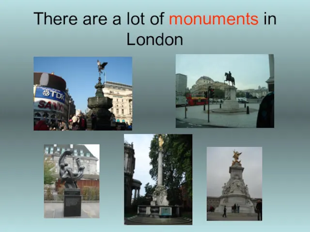 There are a lot of monuments in London