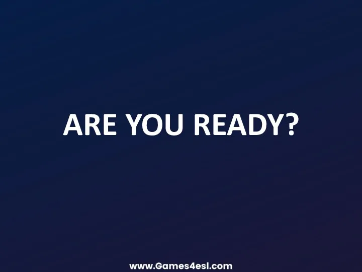 ARE YOU READY?