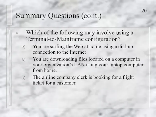 Summary Questions (cont.) Which of the following may involve using a Terminal-to-Mainframe configuration?