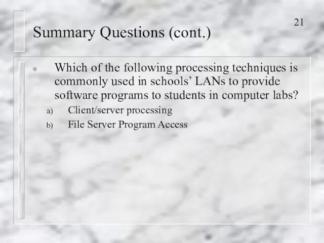 Summary Questions (cont.) Which of the following processing techniques is commonly used in