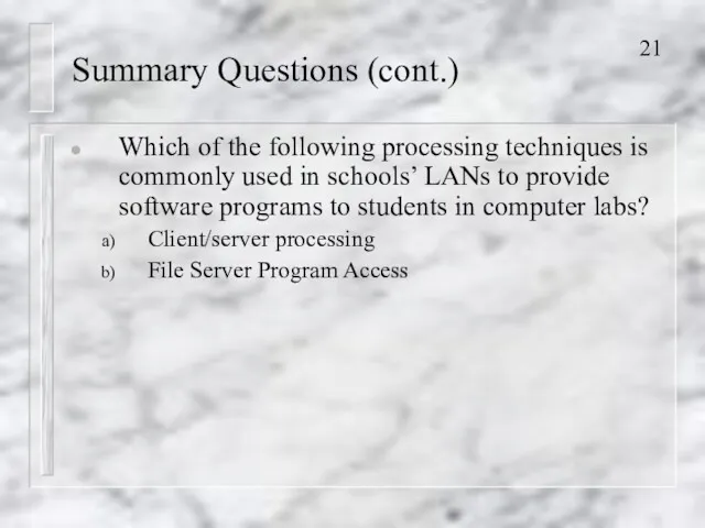 Summary Questions (cont.) Which of the following processing techniques is