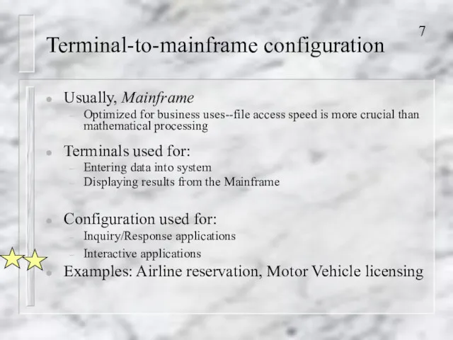 Terminal-to-mainframe configuration Usually, Mainframe Optimized for business uses--file access speed is more crucial