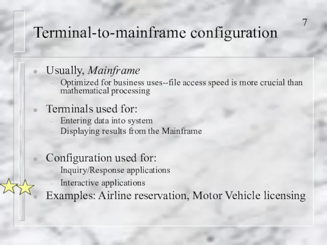 Terminal-to-mainframe configuration Usually, Mainframe Optimized for business uses--file access speed