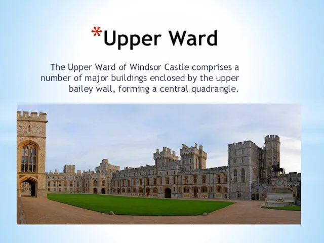 Upper Ward The Upper Ward of Windsor Castle comprises a
