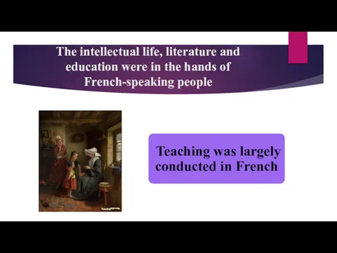 The intellectual life, literature and education were in the hands of French-speaking people