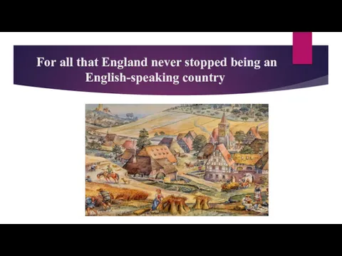 For all that England never stopped being an English-speaking country