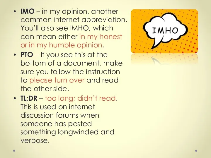 IMO – in my opinion, another common internet abbreviation. You’ll
