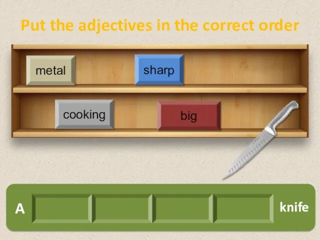 A cooking big metal sharp knife Put the adjectives in the correct order