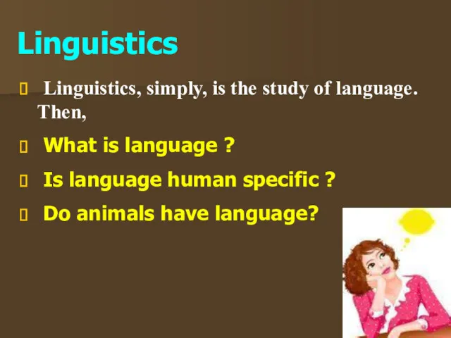 Linguistics Linguistics, simply, is the study of language. Then, What
