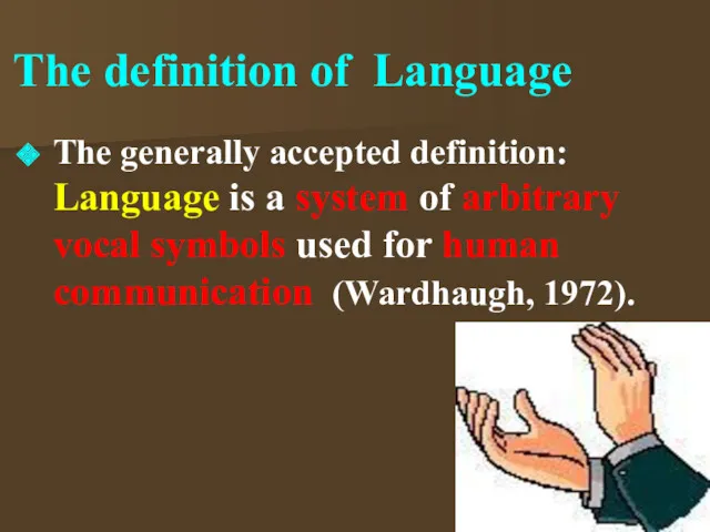 The generally accepted definition: Language is a system of arbitrary