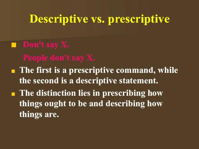 Descriptive vs. prescriptive Don't say X. People don't say X.