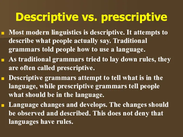Most modern linguistics is descriptive. It attempts to describe what
