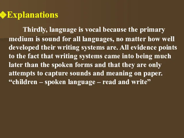 Thirdly, language is vocal because the primary medium is sound