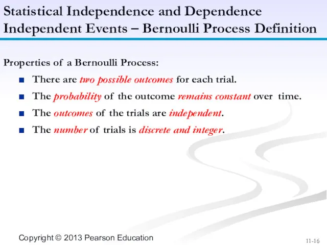Properties of a Bernoulli Process: There are two possible outcomes for each trial.
