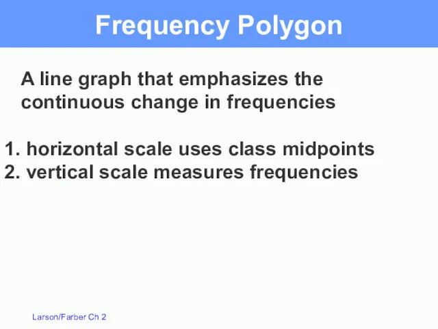 Frequency Polygon A line graph that emphasizes the continuous change