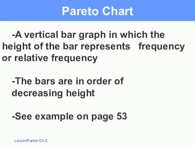 Pareto Chart -A vertical bar graph in which the height