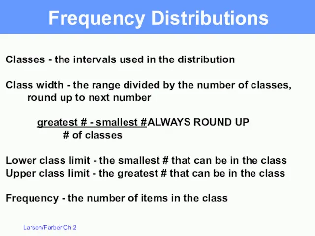 Frequency Distributions Classes - the intervals used in the distribution