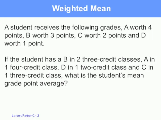 Weighted Mean A student receives the following grades, A worth