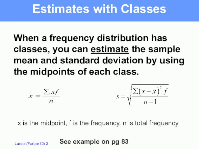 Estimates with Classes When a frequency distribution has classes, you