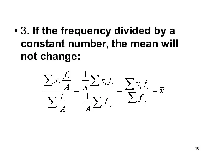 3. If the frequency divided by a constant number, the mean will not change: