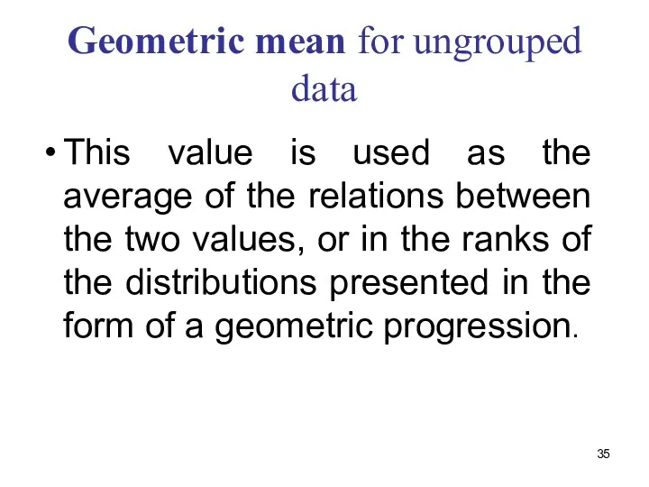 Geometric mean for ungrouped data This value is used as