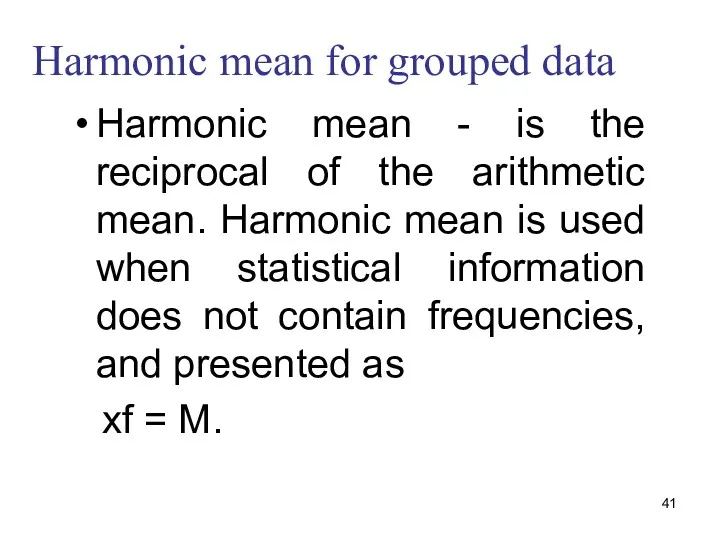 Harmonic mean for grouped data Harmonic mean - is the