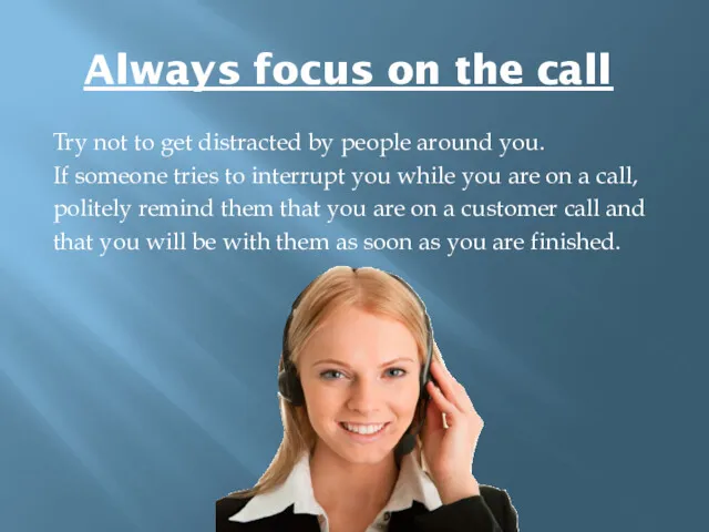 Always focus on the call Try not to get distracted