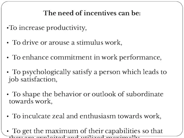 The need of incentives can be: To increase productivity, To drive or arouse
