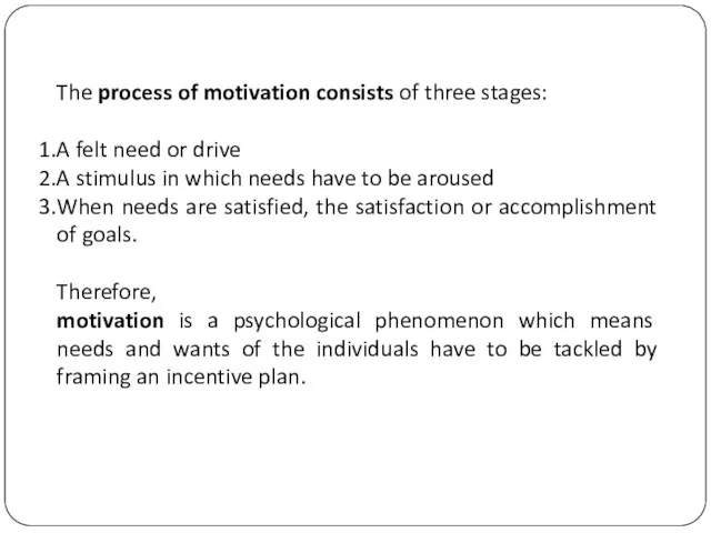The process of motivation consists of three stages: A felt need or drive