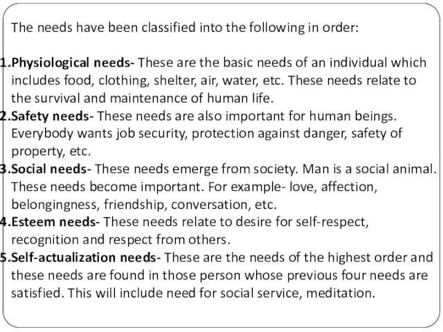 The needs have been classified into the following in order: Physiological needs- These