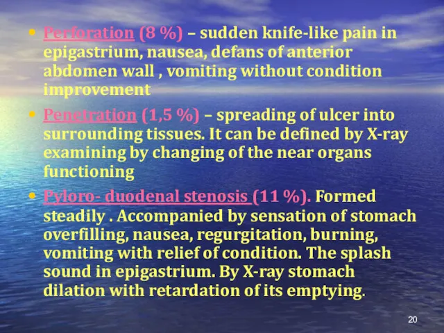 Perforation (8 %) – sudden knife-like pain in epigastrium, nausea, defans of anterior