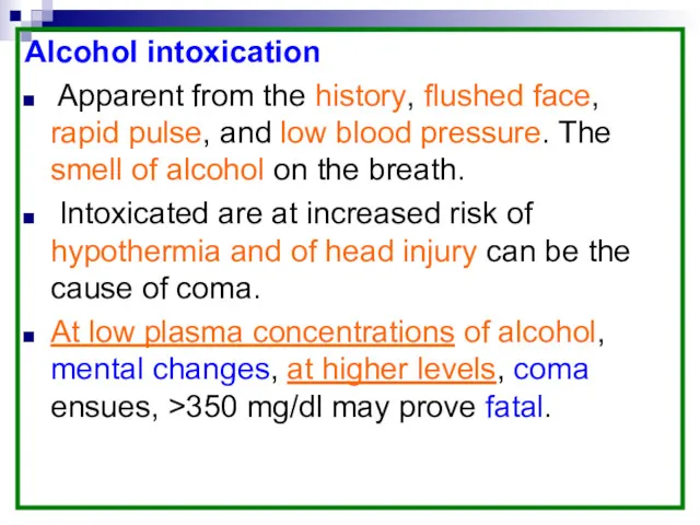 Alcohol intoxication Apparent from the history, flushed face, rapid pulse, and low blood