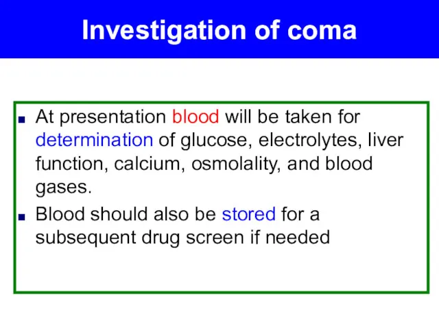 Investigation of coma At presentation blood will be taken for determination of glucose,