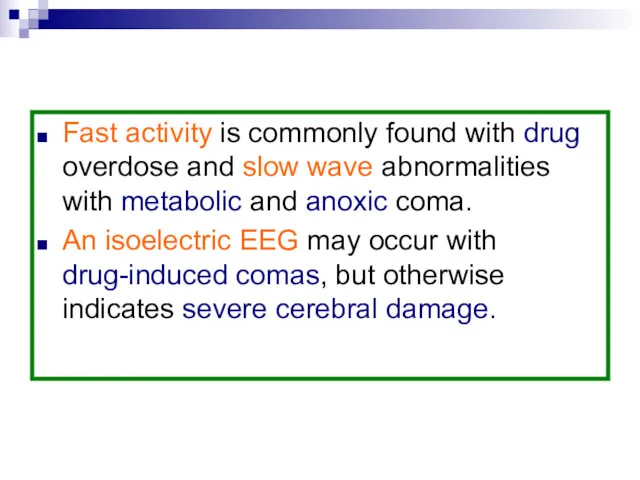 Fast activity is commonly found with drug overdose and slow wave abnormalities with