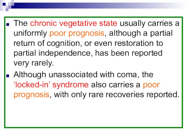 The chronic vegetative state usually carries a uniformly poor prognosis,