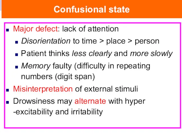 Confusional state Major defect: lack of attention Disorientation to time > place >