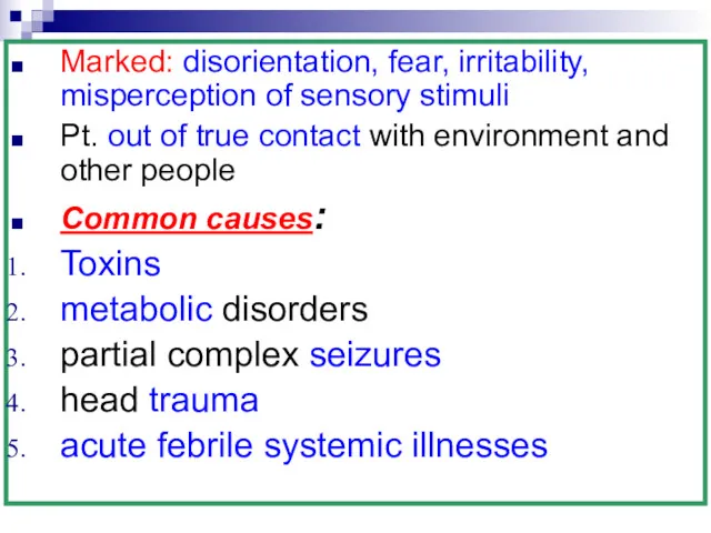 Marked: disorientation, fear, irritability, misperception of sensory stimuli Pt. out of true contact