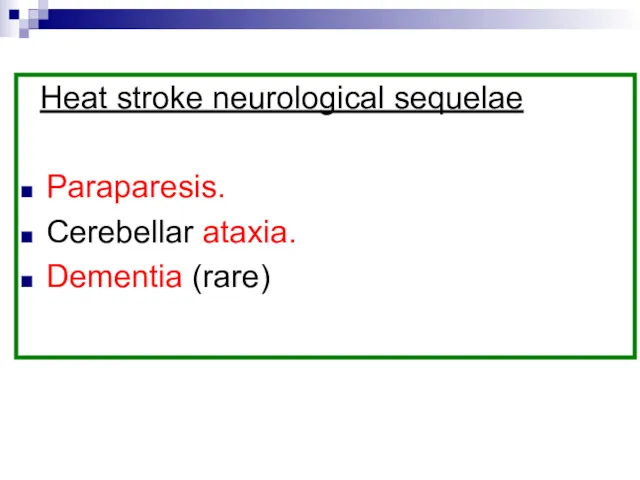 Heat stroke neurological sequelae Paraparesis. Cerebellar ataxia. Dementia (rare)