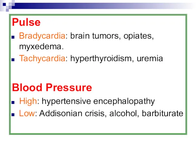 Pulse Bradycardia: brain tumors, opiates, myxedema. Tachycardia: hyperthyroidism, uremia Blood