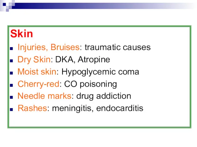 Skin Injuries, Bruises: traumatic causes Dry Skin: DKA, Atropine Moist