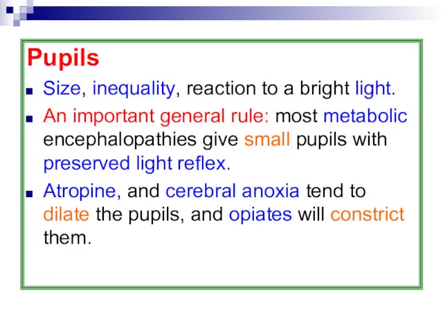 Pupils Size, inequality, reaction to a bright light. An important general rule: most