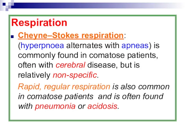 Respiration Cheyne–Stokes respiration: (hyperpnoea alternates with apneas) is commonly found in comatose patients,